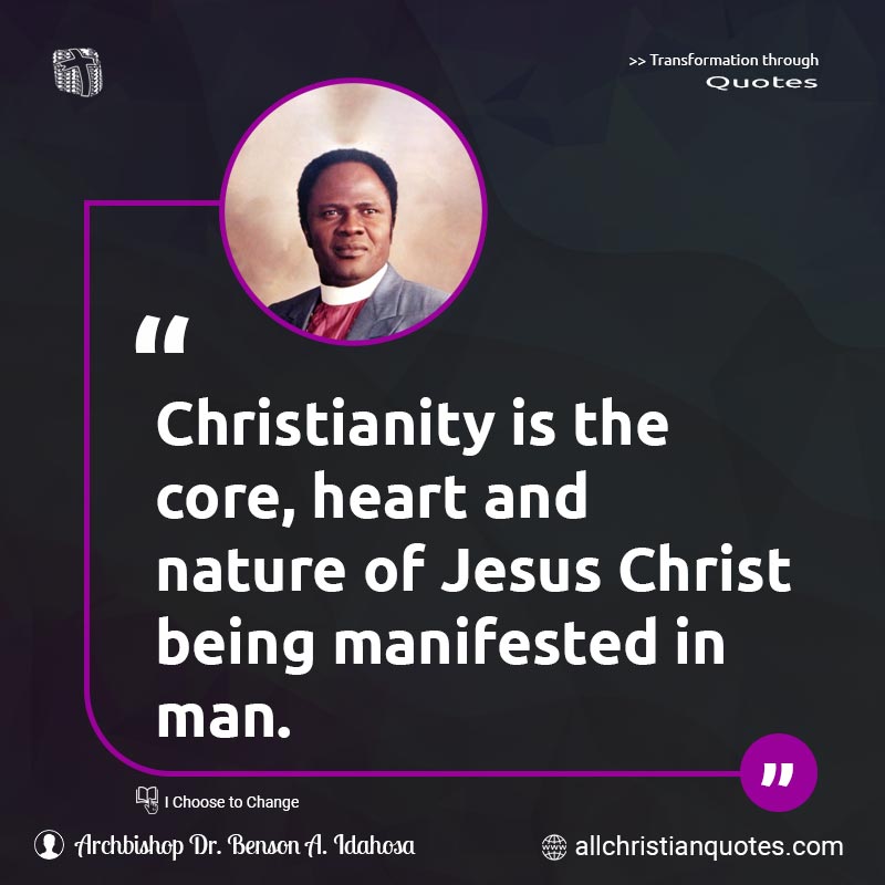 Famous & Popular Quote about Christianity, Core, Heart, Jesus, Jesus Christ, Man, Manifest, Manifestation, Nature: "Christianity is the core, heart and nature of Jesus Christ being manifested in man."