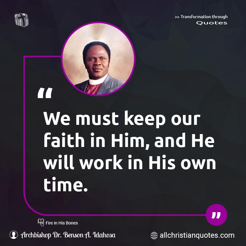 Famous & Popular Quote about Faith, Keep, Must, Own, Time: "We must keep our faith in Him, and He will work in His own time."