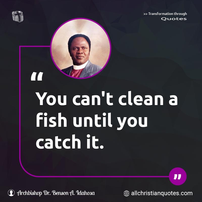 Famous & Popular Quote about Can't, Catch, Clean, Fish, You: "You can't clean a fish until you catch it."
