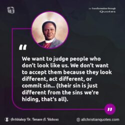 Famous & Popular Quote about accept, different, hiding, judge, people, Sin, sins: "We want to judge people who don’t look like us. We don’t want to accept them because they look different, act different, or commit sin… (their sin is just different from the sins we’re hiding, that’s all)."