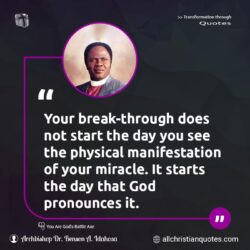 Famous & Popular Quote about breakthrough, day, manifestation, miracle, physical, pronounces, start: "Your break-through does not start the day you see the physical manifestation of your miracle. It starts the day that God pronounces it."