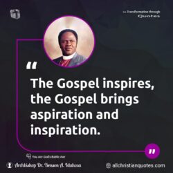 Famous & Popular Quote about aspirations, gospel, inspiration, inspires: "The Gospel inspires, the Gospel brings aspiration and inspiration."