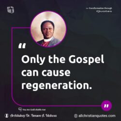 Famous & Popular Quote about gospel, only, regeneration: "Only the Gospel can cause regeneration."