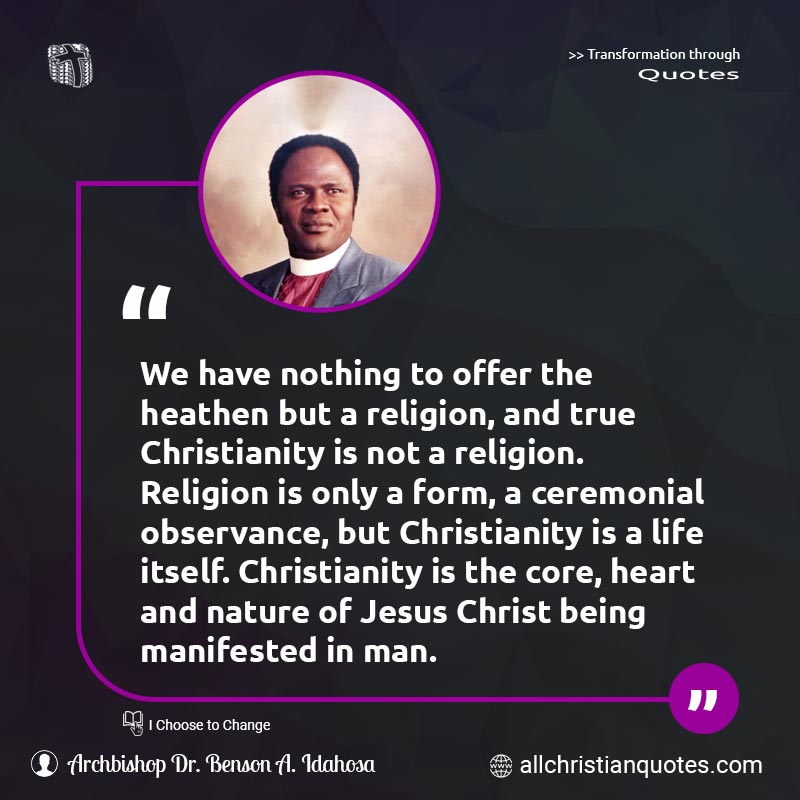 Famous & Popular Quote about Abraham, Christianity, Life, Nothing, Religion: "We have nothing to offer the heathen but a religion, and true Christianity is not a religion. Religion is only a form, a ceremonial observance, but Christianity is a life itself. Christianity is the core, heart and nature of Jesus Christ being manifested in man"