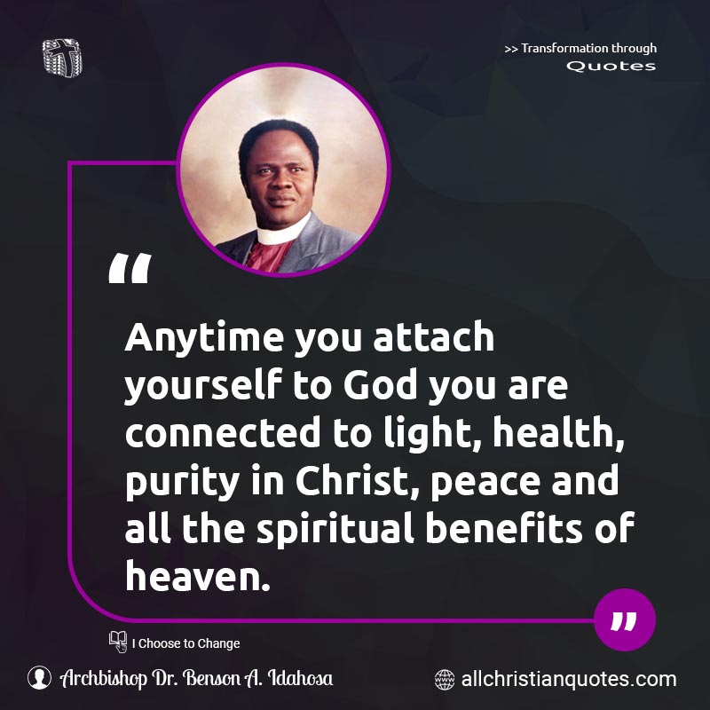 Famous & Popular Quote about Anytime, Attach, Health, Heaven, Light, Spiritual: "Anytime you attach yourself to God you are connected to light, health, purity in Christ, peace and all the spiritual benefits of heaven."