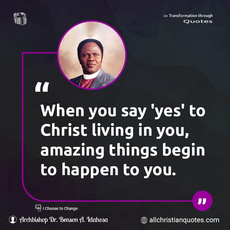 Famous & Popular Quote about Amazing, Begin, Happen, Living, Things, Yes, You: "When you say 'yes' to Christ living in you, amazing things begin to happen to you."