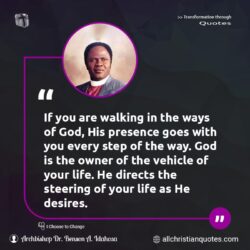 Famous & Popular Quote about direct, life, Presence, Presence of God, step, way, Ways of God: "If you are walking in the ways of God, His presence goes with you every step of the way. God is the owner of the vehicle of your life. He directs the steering of your life as He desires."
