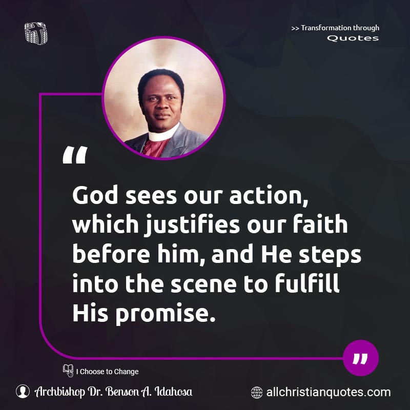 Famous & Popular Quote about Action, Faith, Fulfill, Promise, Steps: "God sees our action, which justifies our faith before him, and He steps into the scene to fulfill His promise."