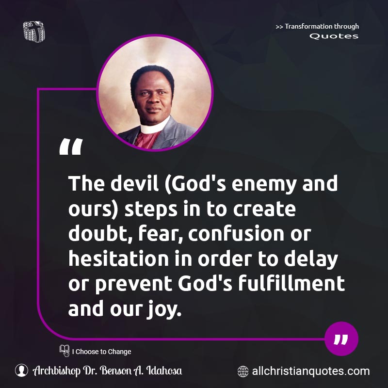 Famous & Popular Quote about Delay, Devil, Fulfillment, Hesitation, Joy, Prevent, Steps: "The devil (God's enemy and ours) steps in to create doubt, fear, confusion or hesitation in order to delay or prevent God's fulfillment and our joy."