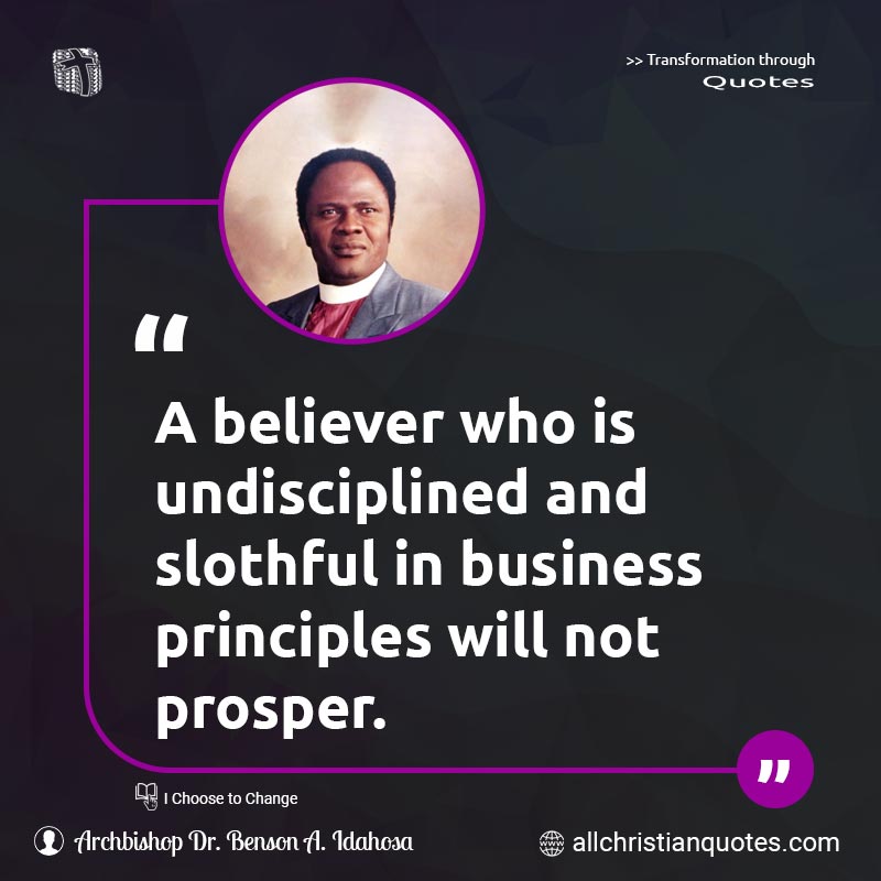 Famous & Popular Quote about Believer, Business, Prosper, Undiscipline: "A believer who is undisciplined and slothful in business principles will not prosper."