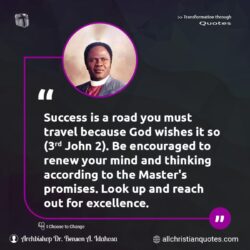 Famous & Popular Quote about encourage, excellence, look, mind, promises, reach, renew, road, success, Thinking, travel: "Success is a road you must travel because God wishes it so (3 John 2). Be encouraged to renew your mind and thinking according to the Master’s promises. Look up and reach out for excellence."