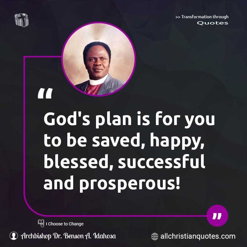 Famous & Popular Quote about God's Plan, Plan, Prosperous, Saved, Successful, You: "God's plan is for you to be saved, happy, blessed, successful and prosperous!"