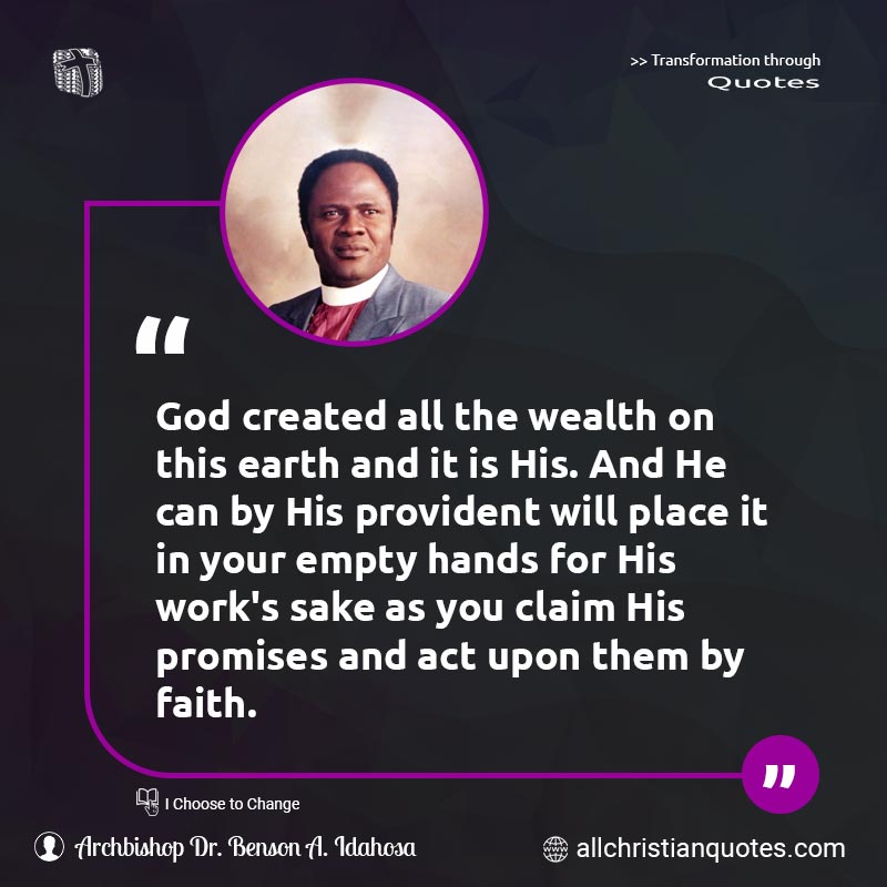 Famous & Popular Quote about Claim, Earth, Empty, Faith, Hands, Promises, Provident, Wealth, You: "God created all the wealth on this earth and it is His. And He can by His provident will place it in your empty hands for His work's sake as you claim His promises and act upon them by faith."