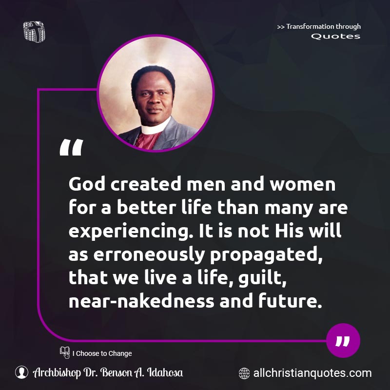 Famous & Popular Quote about Better, Experiencing, Future, Life, Live, Men, Nakedness, Propagate, Women: "God created men and women for a better life than many are experiencing. It is not His will as erroneously propagated, that we live a life, guilt, near-nakedness and future."