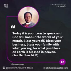 Famous & Popular Quote about Bless, family, month, pray, prayer, prayerful, today: "Today it is your turn to speak and God will honour the words of your month. Bless yourself. Bless your business, bless your family with what you say, for what you bless on earth is blessed in heaven(See Matthew 16:19)."
