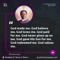 Famous & Popular Quote about believe, never, paid, values: "God made me. God believe me. God loves me. God paid for me. God never gives up on me. God gave His Son for me. God redeemed me. God values me."