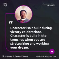 Famous & Popular Quote about built, celebration, Character, Dream, victory, You: "Character isn’t built during victory celebrations. Character is built in the trenches when you are strategizing and working your dream."