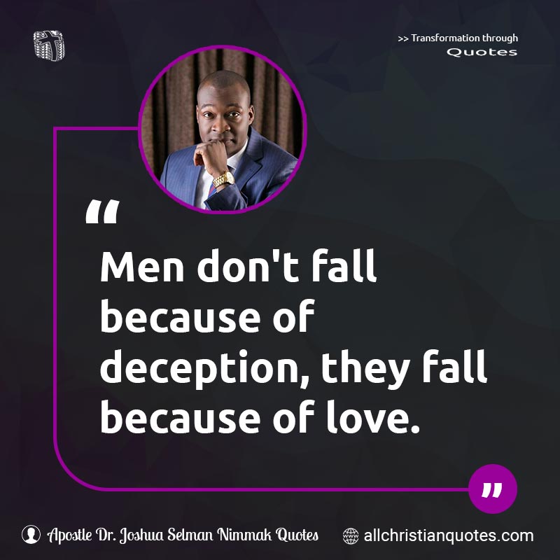 Famous & Popular Quote about Deception, Don't, Fall, Love, Men: "Men don't fall because of deception; they fall because of love."