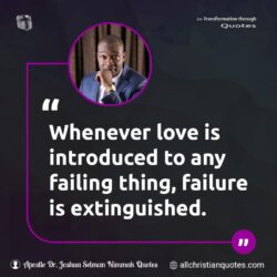 Famous & Popular Quote about failure, love, power, restoration: "Whenever love is introduced to any failing thing, failure is extinguished."