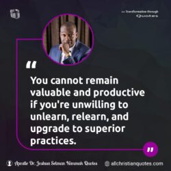 Famous & Popular Quote about cannot, growth, productive, Superior, Upgrade, Valuable: "You cannot remain valuable and productive if you’re unwilling to unlearn, relearn, and upgrade to superior practices."