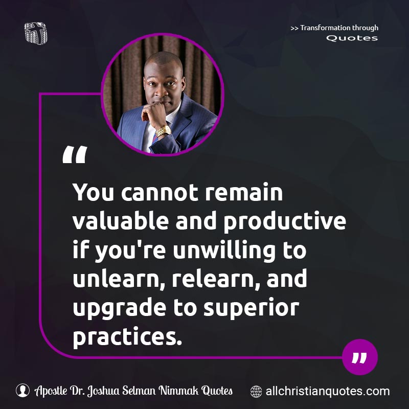 Famous & Popular Quote about Cannot, Growth, Productive, Superior, Upgrade, Valuable: "You cannot remain valuable and productive if you're unwilling to unlearn, relearn, and upgrade to superior practices."