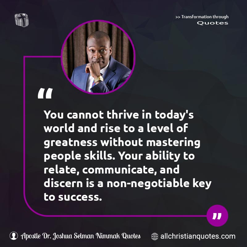 Famous & Popular Quote about Communicate, Communication, Greatness, Key, Negotiable, Success, Thrive, Today: "You cannot thrive in today's world and rise to a level of greatness without mastering people skills. Your ability to relate, communicate, and discern is a non-negotiable key to success."