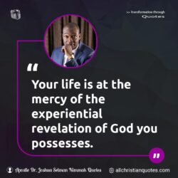Famous & Popular Quote about God, life, possession, revelation: "Your life is at the mercy of the experiential revelation of God you possesses."