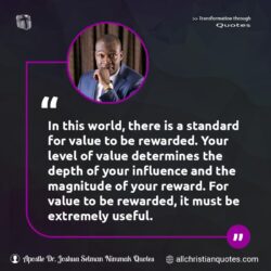 Famous & Popular Quote about influence, reward, useful, value, world: "In this world, there is a standard for value to be rewarded. Your level of value determines the depth of your influence and the magnitude of your reward. For value to be rewarded, it must be extremely useful."
