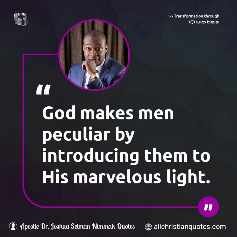 Famous & Popular Quote about God, Light, Makes, Marvelous, Men, Peculiar: "God makes men peculiar by introducing them to His marvelous light."