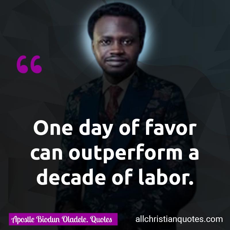 Famous & Popular Quote about Day, Decade, Favor, Labour, One, Outperform: "One day of favor can outperform a decade of labor."