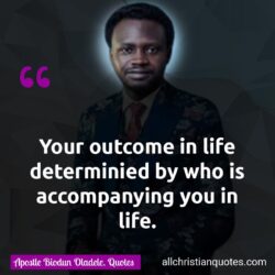 Famous & Popular Quote about friendship, Godly Mother, Happy Mother's Day, life, marriage, Outcome, Relationship: "Your outcome in life is determined by who is accompanying you in life."