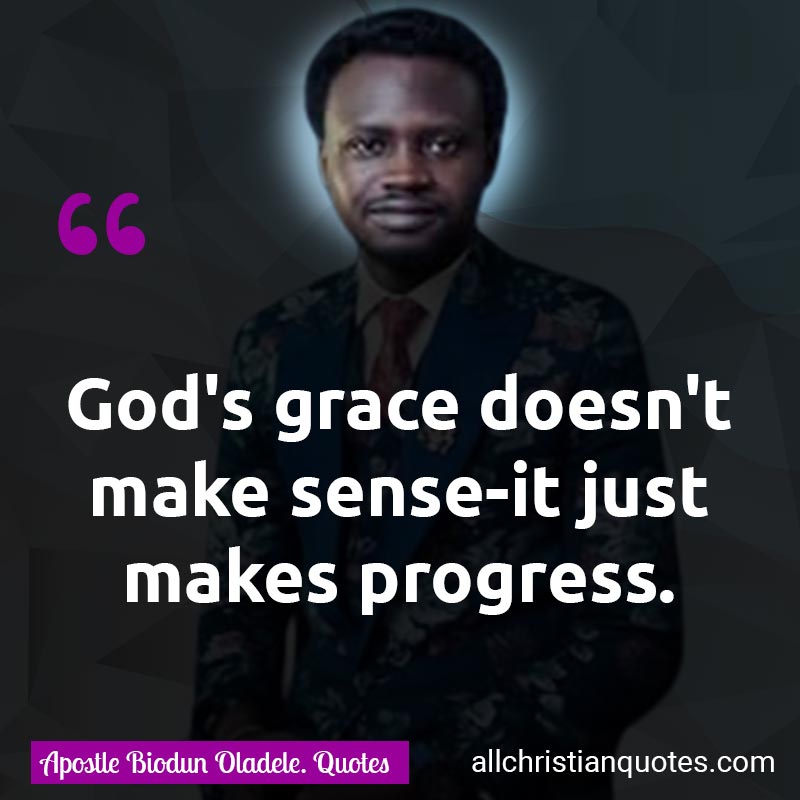Famous & Popular Quote about God's Grace, Grace, Make, Progress, Senses: "God's grace doesn't make sense—it just makes progress."