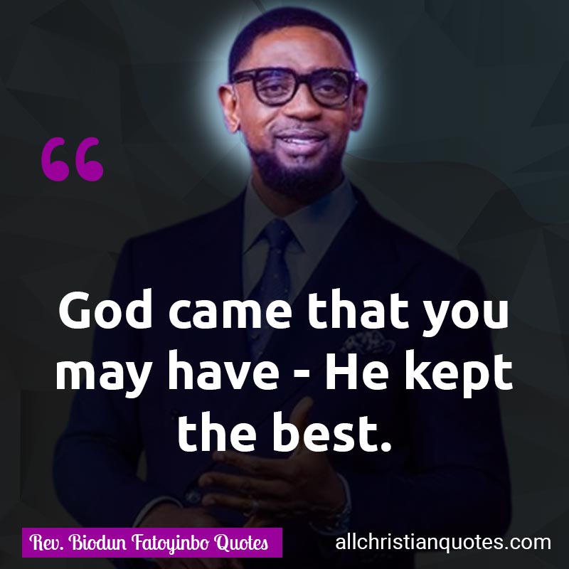Famous & Popular Quote about Best, God, Kept, You: "God came that you may have - He kept the best."