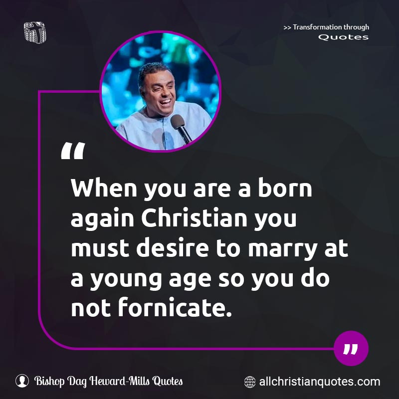 Famous & Popular Quote about Age, Born Again, Desire, Fornicate, Friendship, Marriage, Marry, Must, Relationship, You, Young: "When you are a born again Christian you must desire to marry at a young age so you do not fornicate."