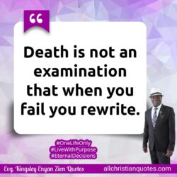 Famous & Popular Quote about Death, Examination, fail, rewrite, You: "Death is not an examination that when you fail you rewrite."