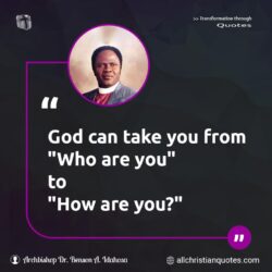 Famous & Popular Quote about Take, You: "God can take you from ‘who are you’ to ‘how are you?’"