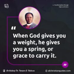 Famous & Popular Quote about carry, gives, Grace, weight, You: "When God gives you a weight, he gives you a spring, or grace to carry it."