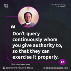 Famous & Popular Quote about authority, Don't, exercise, query, You: "Don’t query continuously whom you give authority to, so that they can exercise it properly."