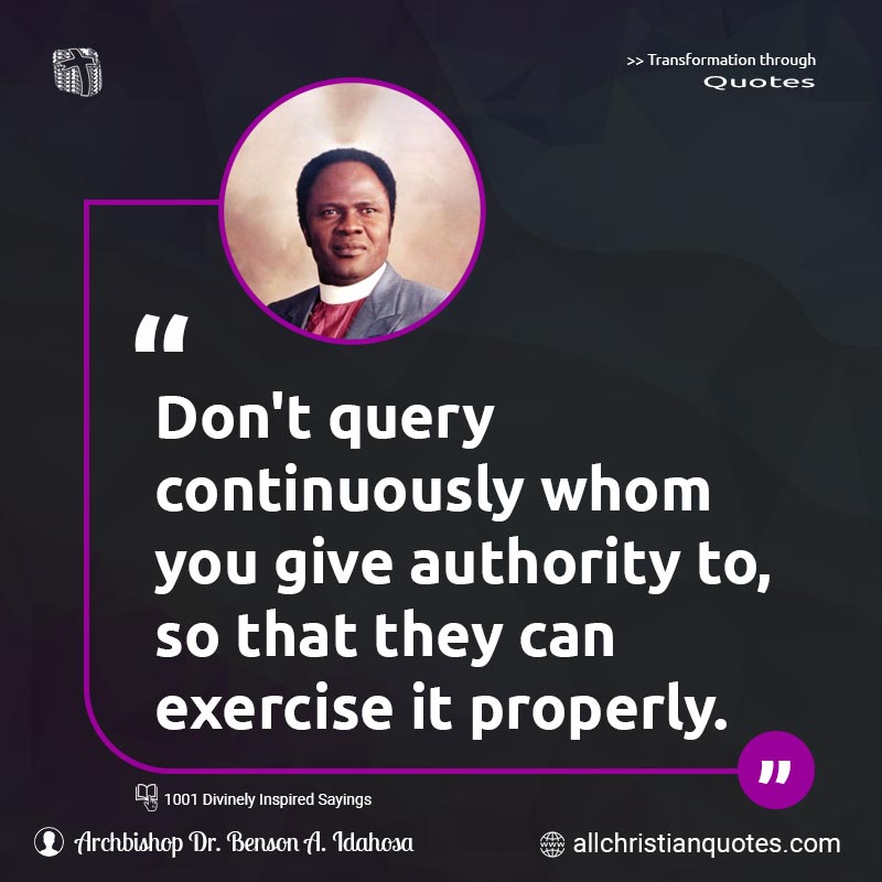 Famous & Popular Quote about Authority, Don't, Exercise, Query, You: "Don't query continuously whom you give authority to, so that they can exercise it properly."