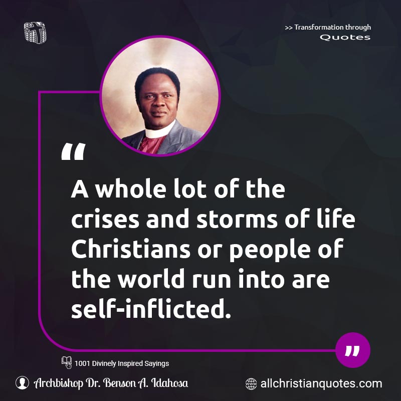 Famous & Popular Quote about Crises, Life, People, Storms, World: "A whole lot of the crises and storms of life Christians or people of the world run into are self-inflicted."