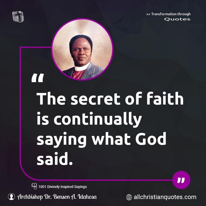 Famous & Popular Quote about Faith, God, Said, Secret, What: "The secret of faith is continually saying what God said."