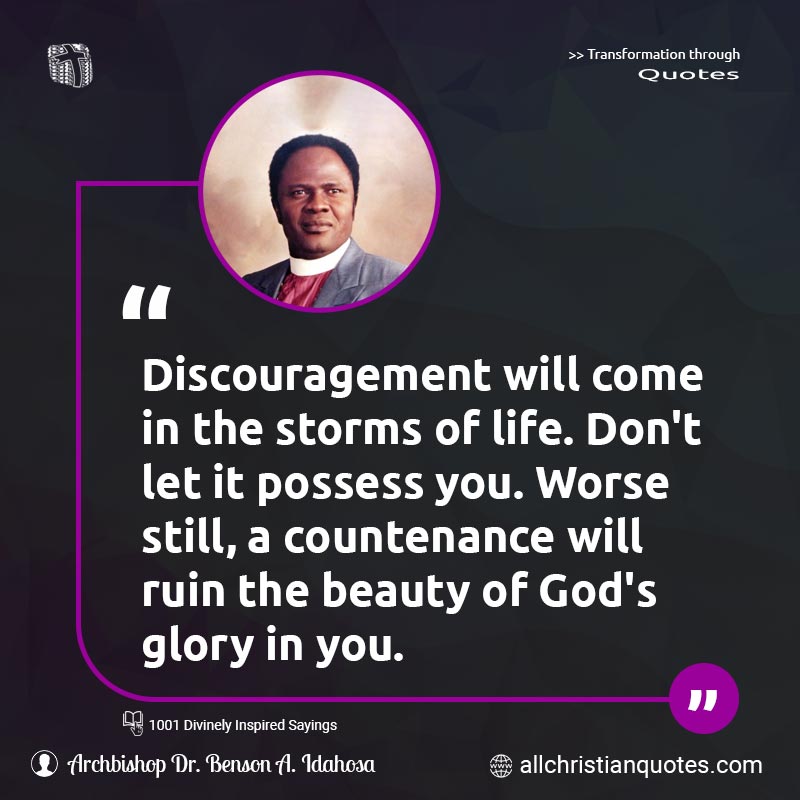 Famous & Popular Quote about Beauty, Discouragement, Glory Of God, God's Glory, Life, Storms, You: "Discouragement will come in the storms of life. Don't let it possess you. Worse still, a countenance will ruin the beauty of God's glory in you."