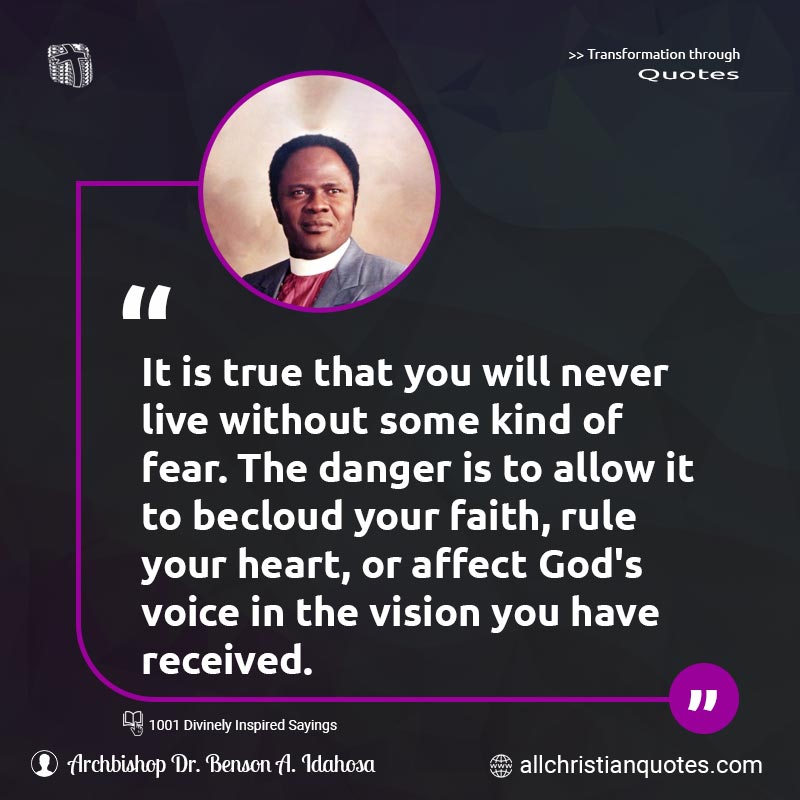 Famous & Popular Quote about Danger, Faith, Fear, God's Voice, Voice Of God, Without: "It is true that you will never live without some kind of fear. The danger is to allow it to becloud your faith, rule your heart, or affect God's voice in the vision you have received."