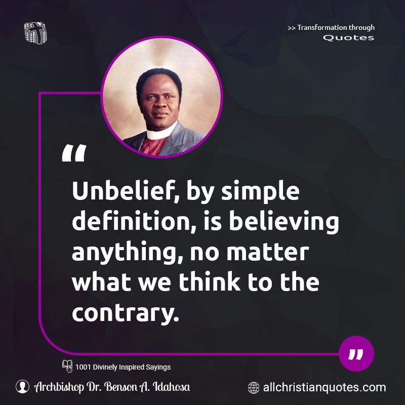 Famous & Popular Quote about Anything, Believing, Contrary, Definition, No Matter, Unbelief: "Unbelief, by simple definition, is believing anything, no matter what we think to the contrary."