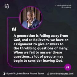 Famous & Popular Quote about answer, Answers, assignment, Evangelism, generation, questions: "A generation is falling away from God, and as Believers, we have an assignment to give answers to the throbbing questions of many. When we fail to answer these questions, a lot of people may begin to consider leaving God."