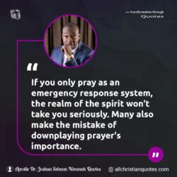 Famous & Popular Quote about downplaying, emergency, importance, prayer, response, seriously, system: "If you only pray as an emergency response system, the realm of the spirit won’t take you seriously. Many also make the mistake of downplaying prayer’s importance."