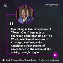 Famous & Popular Quote about God's Word, prayer, strategic, understanding, Word, Word of God: "Operating in the experience of ‘Power Over’ demands a thorough understanding of The Word, intentional seasons of strategic warfare, and a consistent track record of ascendance in the realm of the spirit, through prayer."