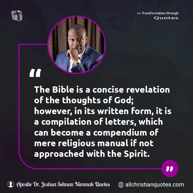 Famous & Popular Quote about Bible, Bible School, Bibles, God's Word, Revelation, Spirit, Word, Word Of God: "The Bible is a concise revelation of the thoughts of God; however, in its written form, it is a compilation of letters, which can become a compendium of mere religious manual if not approached with the Spirit."