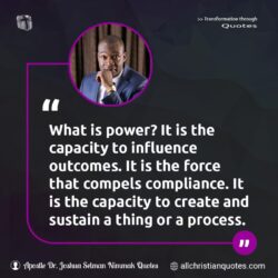 Famous & Popular Quote about capacity, compliance, force, influence, power, process: "What is power? It is the capacity to influence outcomes. It is the force that compels compliance. It is the capacity to create and sustain a thing or a process."