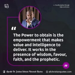 Famous & Popular Quote about deliver, empowerment, favour, intelligence, power, prophetic, value: "The Power to Obtain is the empowerment that makes value and intelligence to deliver. It works in the presence of wisdom, favour, faith, and the prophetic."